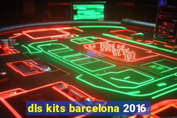 dls kits barcelona 2016